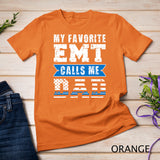 Mens My Favorite EMT Calls Me Dad Of An EMT Father T-Shirt