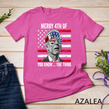 Merry 4th Of You Know The Thing Happy 4th Of July Memorial T-Shirt