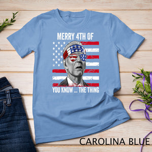 Merry 4th Of You Know The Thing Happy 4th Of July Memorial T-Shirt