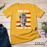 Merry 4th Of You Know The Thing Happy 4th Of July Memorial T-Shirt