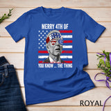 Merry 4th Of You Know The Thing Happy 4th Of July Memorial T-Shirt