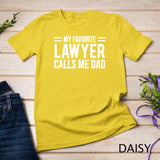 My Favorite Lawyer Calls Me Dad T-shirt Cute Father Tee Gift