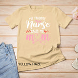 My Favorite Nurse Calls Me Mom Flowers Cute Mother Day Idea T-Shirt