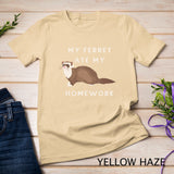 My Ferret Ate My Homework T-Shirt for Ferrets Owners T-Shirt