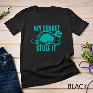 My Ferret Stole It - Cute Polecat Lovers Funny Gift T-Shirt