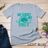 My Ferret Stole It - Cute Polecat Lovers Funny Gift T-Shirt