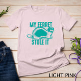 My Ferret Stole It - Cute Polecat Lovers Funny Gift T-Shirt