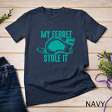 My Ferret Stole It - Cute Polecat Lovers Funny Gift T-Shirt