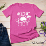 My Ferret Stole It Shirt Cute Polecat Lovers Funny Gift T-shirt