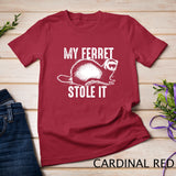 My Ferret Stole It Shirt Cute Polecat Lovers Funny Gift T-shirt