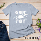 My Ferret Stole It Shirt Cute Polecat Lovers Funny Gift T-shirt