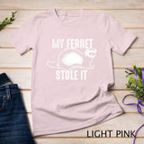 My Ferret Stole It Shirt Cute Polecat Lovers Funny Gift T-shirt