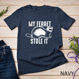 My Ferret Stole It Shirt Cute Polecat Lovers Funny Gift T-shirt