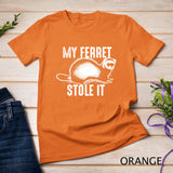 My Ferret Stole It Shirt Cute Polecat Lovers Funny Gift T-shirt