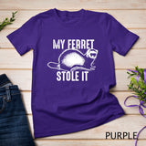 My Ferret Stole It Shirt Cute Polecat Lovers Funny Gift T-shirt