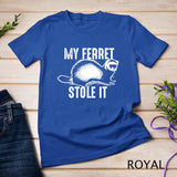 My Ferret Stole It Shirt Cute Polecat Lovers Funny Gift T-shirt