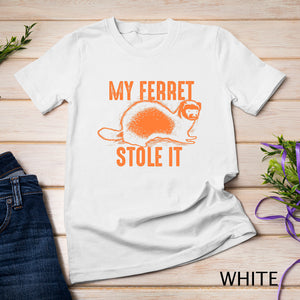 My Ferret Stole It Shirt Cute Polecat Lovers Funny Gift T-shirt