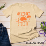 My Ferret Stole It Shirt Cute Polecat Lovers Funny Gift T-shirt