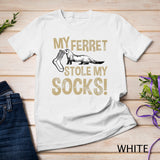 My Ferret Stole My Socks T-Shirt
