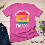 My Ferret Thinks I'm Cool Vintage Funny Ferret Lover Owner T-Shirt