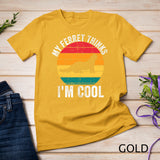 My Ferret Thinks I'm Cool Vintage Funny Ferret Lover Owner T-Shirt