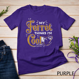 My Ferret Thinks Im Cool Funny Animal Lover Gift Ferret T-Shirt