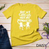 Not My Monkey Not My Circus Shirt Funny Monkey Quotes