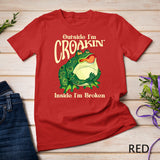 Outside Im Croakin' Inside Im Broken Frog Lover Art T-Shirt