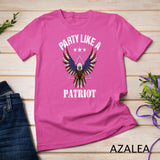 Party Like a Patriot Bald Eagle USA Flag Funny 4th of July T-Shirt