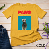 Paws Ferret Funny T-Shirt Parody - Ferret Lover Gifts Shirt
