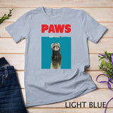 Paws Ferret Funny T-Shirt Parody - Ferret Lover Gifts Shirt