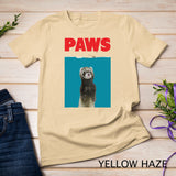 Paws Ferret Funny T-Shirt Parody - Ferret Lover Gifts Shirt