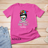 Skull Lady But Did You Die Mom Life Funny Mother Day Tie Dye T-Shirt