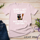 Surely Not Everybody Was Kung Fu Fighting Panda Bear Shirt