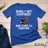 Surely Not Everybody Was Kung Fu Fighting Panda Bear Shirt
