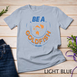 Ted Lasso Be A Goldfish Circle T-Shirt
