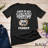 This Is My Human Costume I'm Really A Ferret T-Shirt
