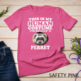 This Is My Human Costume I'm Really A Ferret T-Shirt