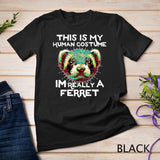 This Is My Human Costume Im Really A Ferret T Shirt Polecat T-Shirt