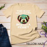 This Is My Human Costume Im Really A Ferret T Shirt Polecat T-Shirt