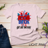 Womens BOOM BITCH get out the way fireworks 4th of July T-Shirt