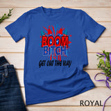 Womens BOOM BITCH get out the way fireworks 4th of July T-Shirt