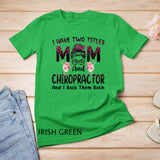 Womens I Have Two Titles Mom & Chiropractor Floral Mothers Day T-Shirt
