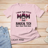 Womens I Have Two Titles Mom & Surgical Tech Floral Mothers Day T-Shirt