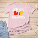 All You Need Is Love And Tacos Shirt-Valentines Day T Shirt
