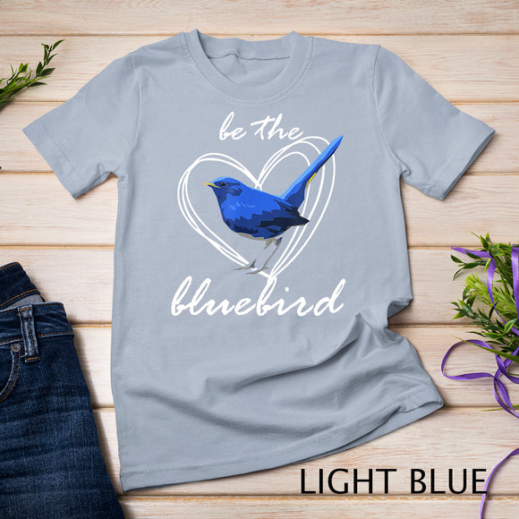 Be The Blue Bird T-Shirt Bird Lover Shirt