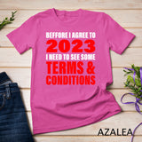Before I Agree To 2023 I need to see some Terms Funny Quote T-Shirt