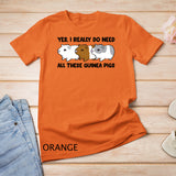 Colorful - Yes I Really Do Need All These Guinea Pigs T-shirt