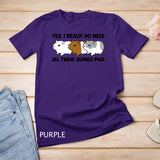 Colorful - Yes I Really Do Need All These Guinea Pigs T-shirt