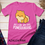 Cute Pomeranian Dog Gift Just a Girl Who Loves Pomeranians T-Shirt